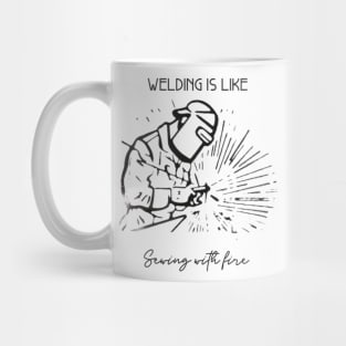 Welding Is Like Sewing With Fire Mug